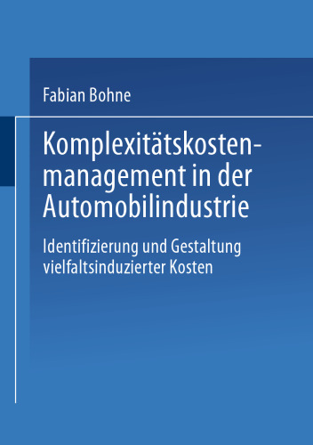 Komplexitätskostenmanagement in der Automobilindustrie: Identifizierung und Gestaltung vielfaltsinduzierter Kosten