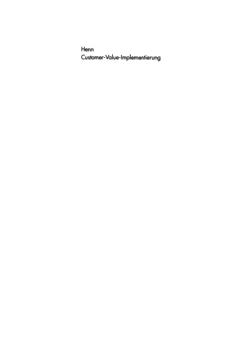 Customer-Value-Implementierung: Ansätze und Praxisbeispiele zur wertorientierten Unternehmensführung