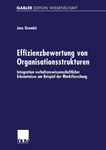 Effizienzbewertung von Organisationsstrukturen: Integration verhaltenswissenschaftlicher Erkenntnisse am Beispiel der Marktforschung