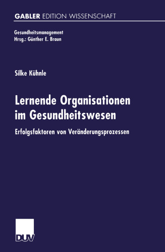 Lernende Organisationen im Gesundheitswesen: Erfolgsfaktoren von Veränderungsprozessen