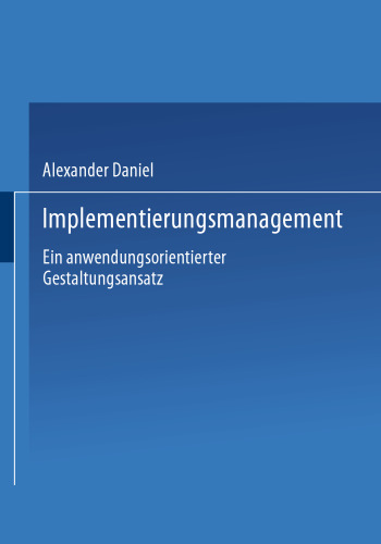 Implementierungsmanagement: Ein anwendungsorientierter Gestaltungsansatz