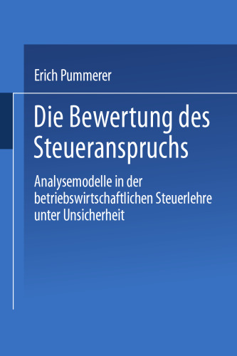 Die Bewertung des Steueranspruches: Analysemodelle in der betriebswirtschaftlichen Steuerlehre unter Unsicherheit