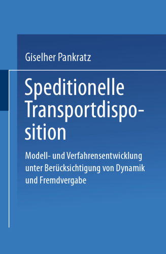Speditionelle Transportdisposition: Modell- und Verfahrensentwicklung unter Berücksichtigung von Dynamik und Fremdvergabe