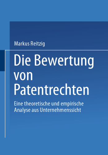 Die Bewertung von Patentrechten: Eine theoretische und empirische Analyse aus Unternehmenssicht