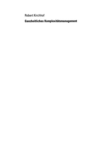 Ganzheitliches Komplexitätsmanagement: Grundlagen und Methodik des Umgangs mit Komplexität im Unternehmen