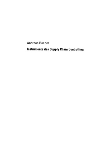 Instrumente des Supply Chain Controlling: Theoretische Herleitung und Überprüfung der Anwendbarkeit in der Unternehmenspraxis