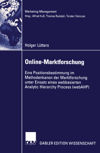 Online-Marktforschung: Eine Positionsbestimmung im Methodenkanon der Marktforschung unter Einsatz eines webbasierten Analytic Hierarchy Process (webAHP)