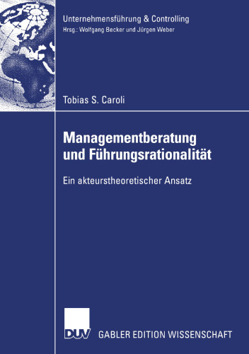 Managementberatung und Führungsrationalität: Ein akteurstheoretischer Ansatz