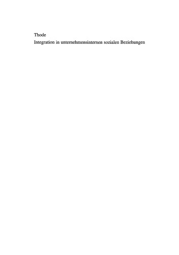 Integration in unternehmensinternen sozialen Beziehungen: Theoretischer Ansatz, Operationalisierung und Bewertung der Umsetzung durch moderne Organisationskonzepte