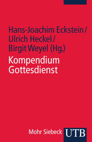 Kompendium Gottesdienst: Der evangelische Gottesdienst in Geschichte und Gegenwart