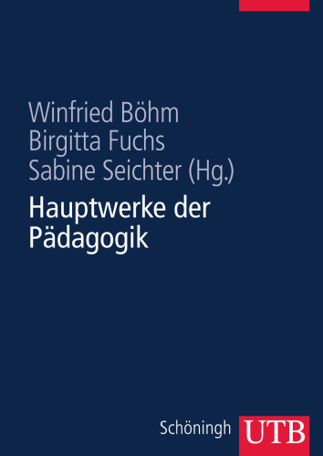 Hauptwerke der Pädagogik: Durchgesehene und erweiterte Studienausgabe