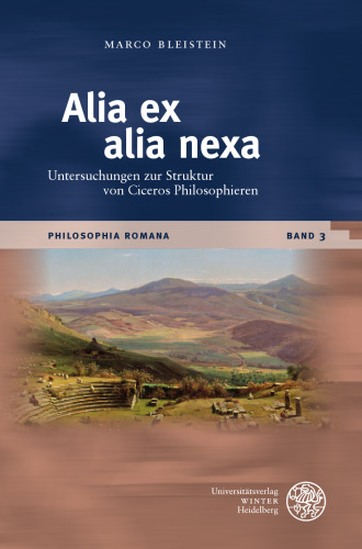 Alia ex alia nexa: Untersuchungen zur Struktur von Ciceros Philosophieren