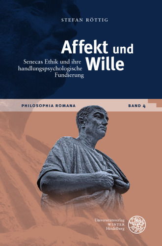 Affekt und Wille: Senecas Ethik und ihre handlungspsychologische Fundierung