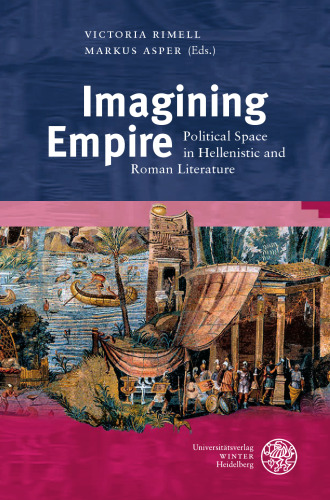 Imagining Empire: Political Space in Hellenistic and Roman Literature