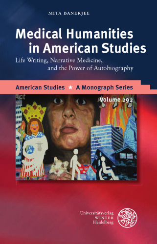 Medical Humanities in American Studies: Life Writing, Narrative Medicine, and the Power of Autobiography