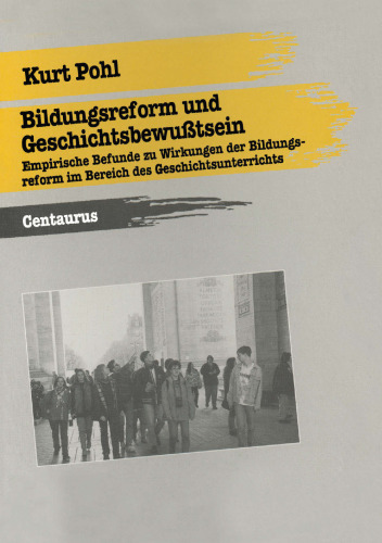 Bildungsreform und Geschichtsbewußtsein: Empirische Befunde zu Wirkungen der Bildungsreform im Bereich des Geschichtsunterrichts