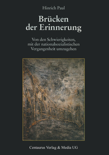 Brücken der Erinnerung: Von den Schwierigkeiten, mit der nationalsozialistischen Vergangenheit umzugehen