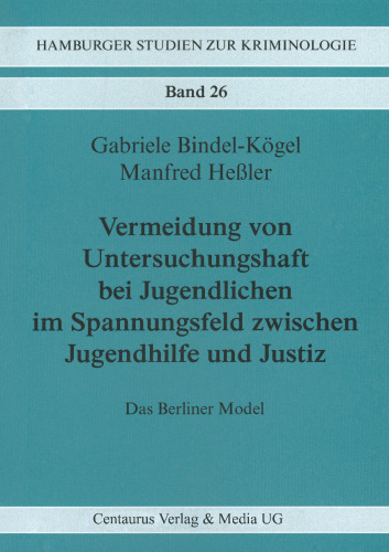 Vermeidung von Untersuchungshaft bei Jugendlichen im Spannungsfeld zwischen Jugendhilfe und Justiz: Das Berliner Modell