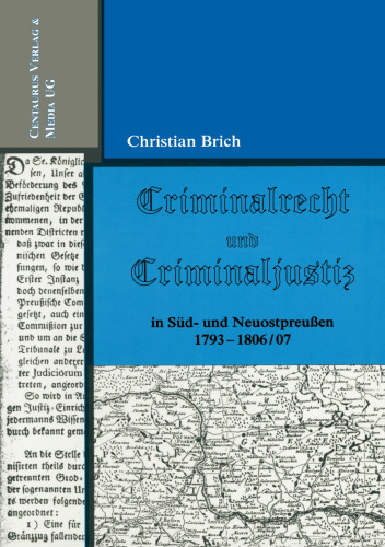 Criminalrecht und Criminaljustiz in Süd- und Neuostpreußen 1793–1806/07