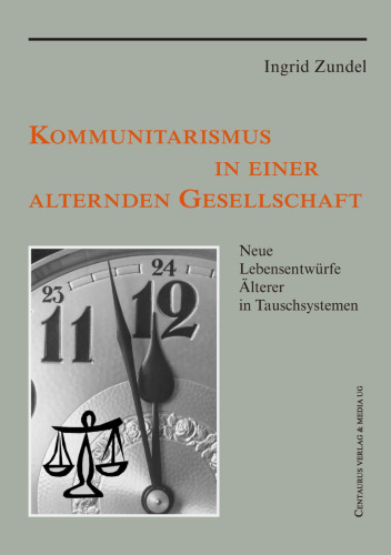 Kommunitarismus in einer alternden Gesellschaft: Neue Lebensentwürfe Älterer in Tauschsystemen