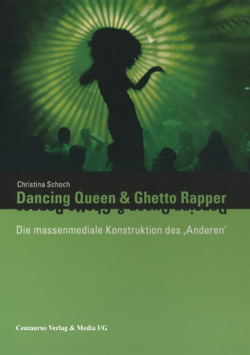 Dancing Queen und Ghetto Rapper: Die massenmediale Konstruktion des ‚Anderen‘ Eine systemtheoretische Analyse der hegemonialen Diskurse über Ethnizität und Geschlecht in populären Musikvideos