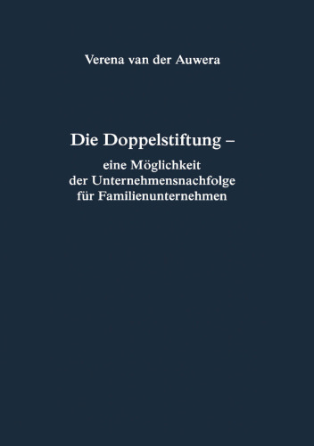Die Doppelstiftung — eine Möglichkeit der Unternehmensnachfolge für Familienunternehmen