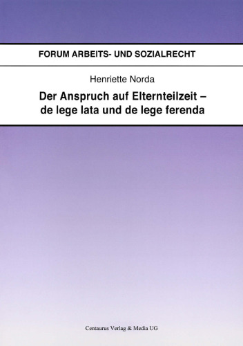 Der Anspruch auf Elternteilzeit — de lege lata und de lege ferenda