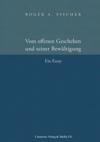 Vom offenen Geschehen und seiner Bewältigung: Ein Essay