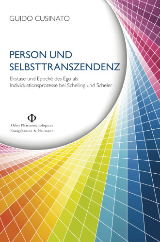 Person und Selbsttranszendenz. Ekstase und Epoché des Ego als Individuationsprozesse bei Schelling und Scheler
