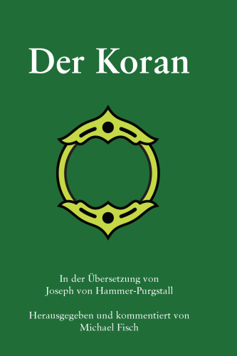 Der Koran. In der Übersetzung von Joseph von Hammer-Purgstall