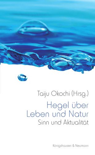Hegel über Leben und Natur. Sinn und Aktualität