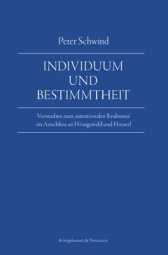 Individuum und Bestimmtheit: Vorstudien zum "intentionalen Realismus" im Anschluss an Hönigswald und Husserl