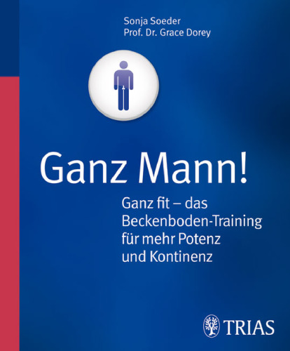 Ganz Mann! Ganz Fit- Das Beckenboden-Training Für Mehr Potenz Und Kontinenz