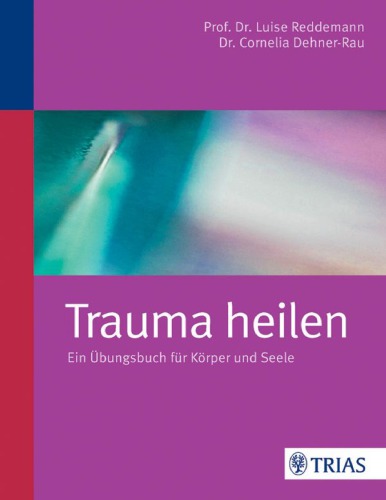 Trauma heilen: Ein Übungsbuch für Körper und Seele