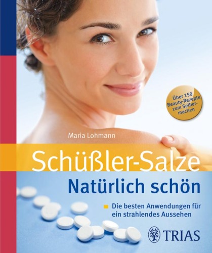 Schüssler Salze. Natürlich schön: Die besten Anwendungen für ein strahlendes Aussehen