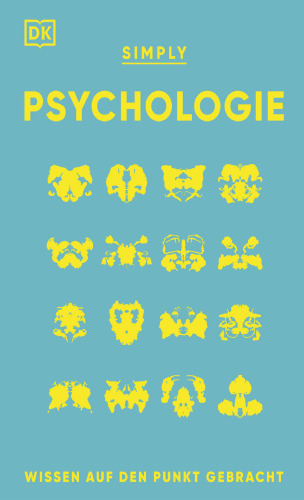 SIMPLY. Psychologie: Wissen auf den Punkt gebracht. Visuelles Nachschlagewerk zu 120 zentralen Themen der Psychologie