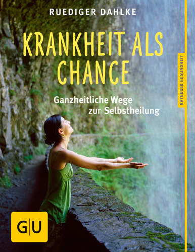 Krankheit als Chance: Ganzheitliche Wege zur Selbstheilung