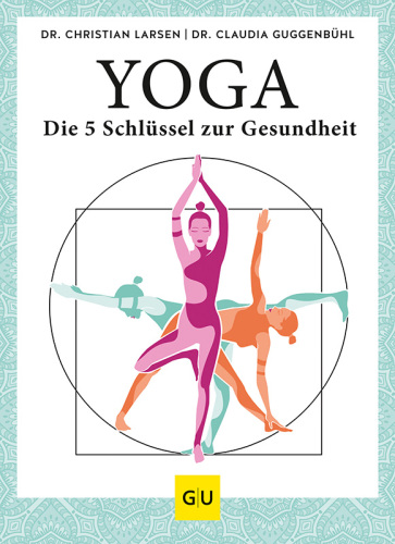 Yoga – die 5 Schlüssel zur Gesundheit: Geschichte · Philosophie · Medizin · Praxis