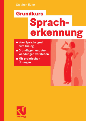 Grundkurs Spracherkennung: Vom Sprachsignal zum Dialog — Grundlagen und Anwendung verstehen — Mit praktischen Übungen