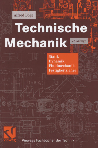 Technische Mechanik: Statik - Dynamik - Fluidmechanik - Festigkeitslehre ; mit 15 Tabellen, 21 Arbeitsplänen, 16 Lehrbeispielen und 40 Übungen
