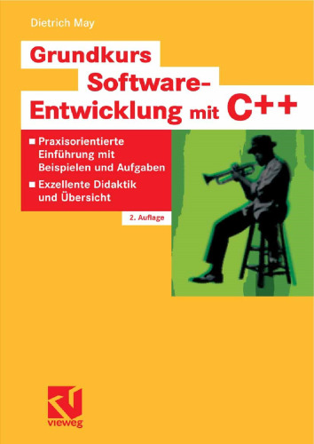 Grundkurs Software-Entwicklung mit C++: Praxisorientierte Einführung mit Beispielen und Aufgaben — Exzellente Didaktik und Übersicht
