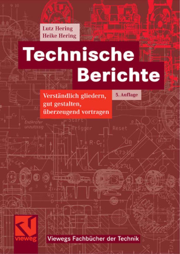 Technische Berichte: Verständlich gliedern, gut gestalten, überzeugend vortragen