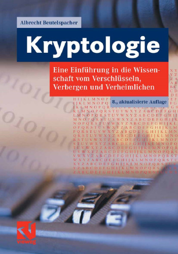 Kryptologie: Eine Einführung in die Wissenschaft vom Verschlüsseln, Verbergen und Verheimlichen. Ohne alle Geheimniskrämerei, aber nicht ohne hinterlistigen Schalk, dargestellt zum Nutzen und Ergötzen des allgemeinen Publikums