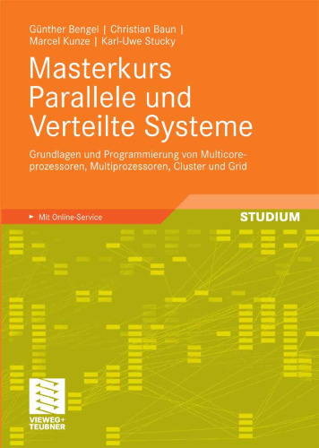 Masterkurs Parallele und Verteilte Systeme: Grundlagen und Programmierung von Multicoreprozessoren, Multiprozessoren, Cluster und Grid