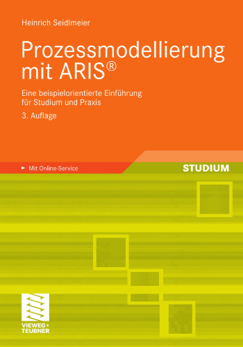 Prozessmodellierung mit ARIS®: Eine beispielorientierte Einführung für Studium und Praxis