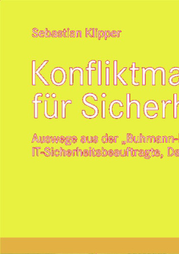 Konfliktmanagement für Sicherheitsprofis: Auswege aus der „Buhmann-Falle“ für IT-Sicherheitsbeauftragte, Datenschützer und Co