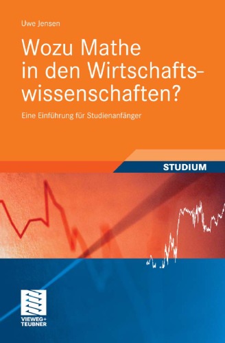 Wozu Mathe in den Wirtschaftswissenschaften?: Eine Einführung für Studienanfänger