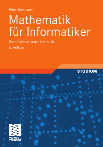 Mathematik für Informatiker: Ein praxisbezogenes Lehrbuch