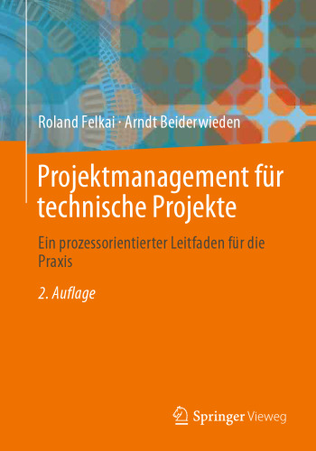 Projektmanagement für technische Projekte: Ein prozessorientierter Leitfaden für die Praxis