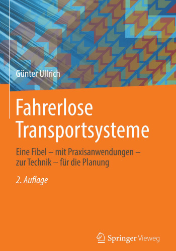 Fahrerlose Transportsysteme: Eine Fibel - mit Praxisanwendungen - zur Technik - für die Planung
